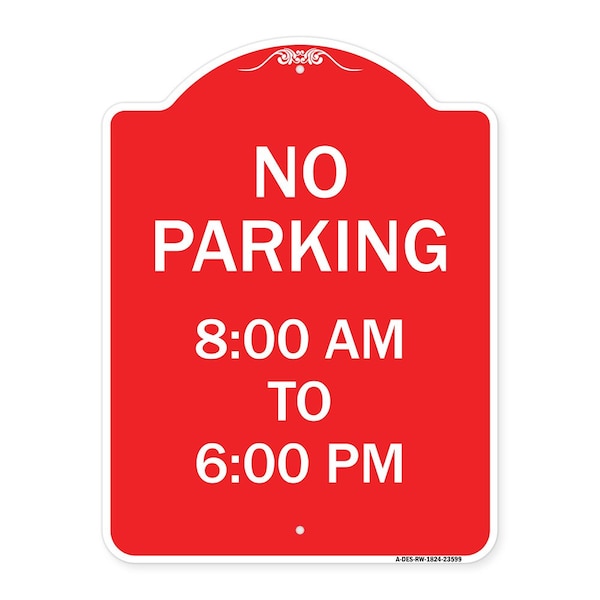 Signmission Designer Series No Parking 8-00 Am to 6-00 Pm, Red & White Aluminum Sign, 18" x 24", RW-1824-23599 A-DES-RW-1824-23599 - main